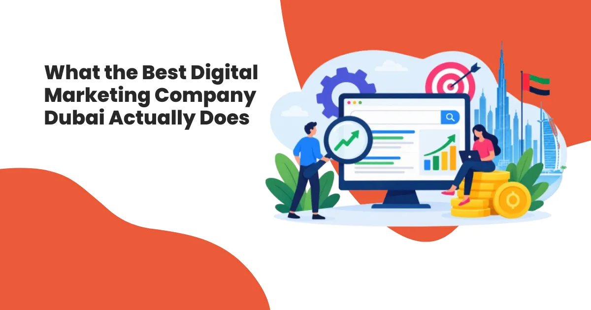 What the Best Digital Marketing Company Dubai Actually Does