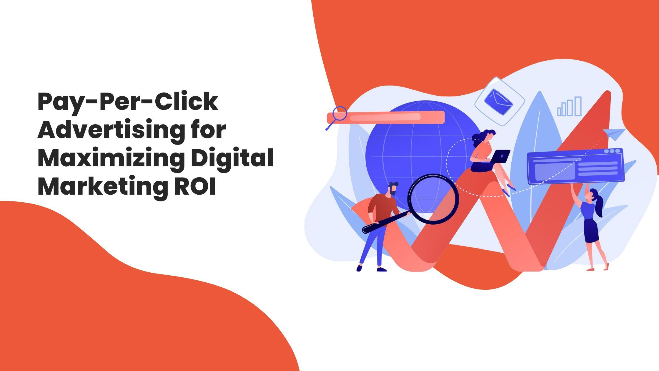 Pay-Per-Click Advertising for Maximizing Digital Marketing ROI