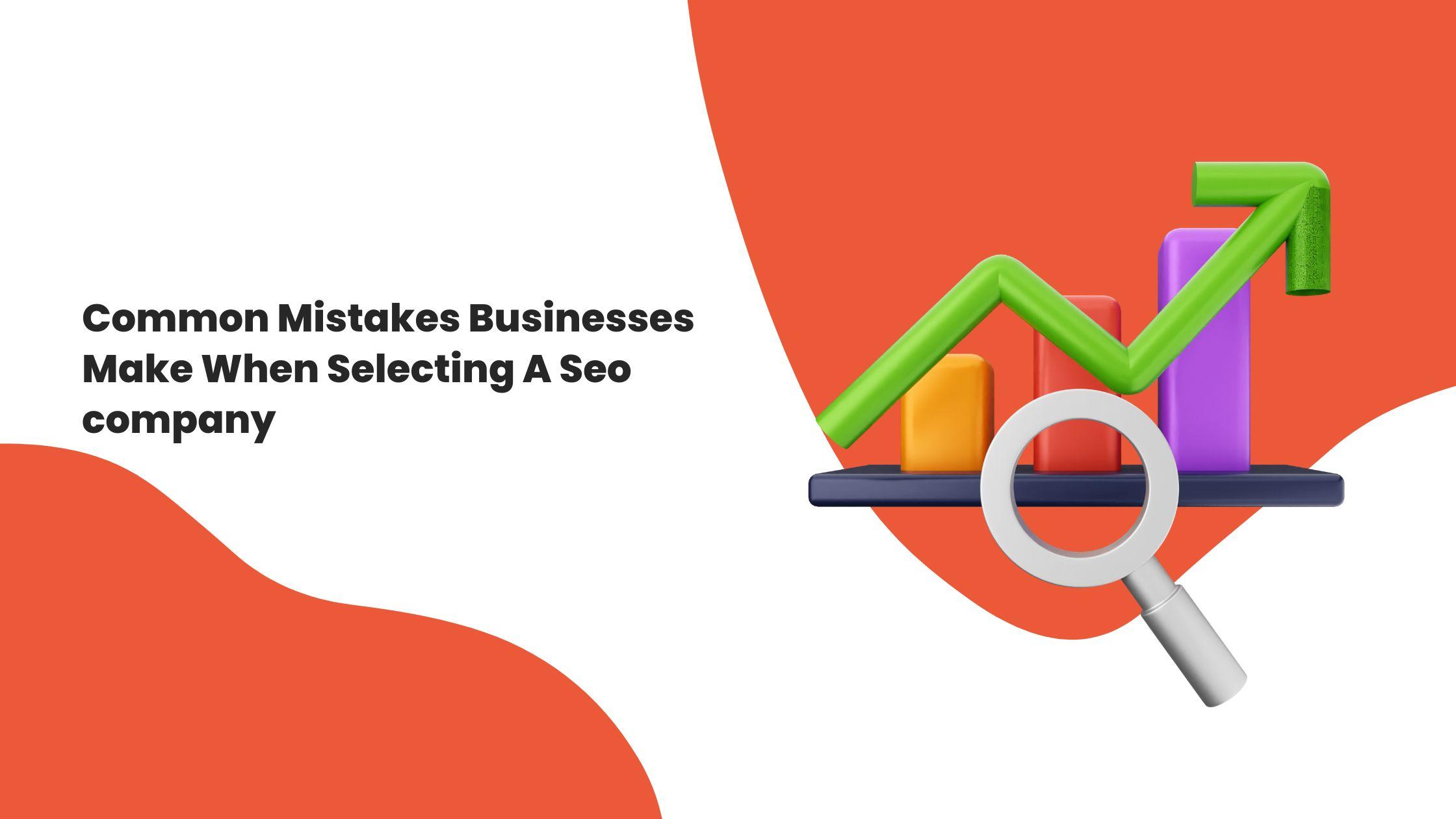 Mistakes Businesses Should Never Make When Hiring A Seo company